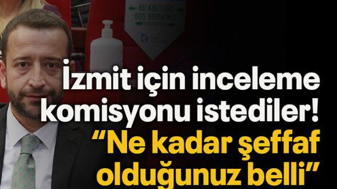 İzmit için inceleme komisyonu istediler! “Ne kadar şeffaf olduğunuz belli”